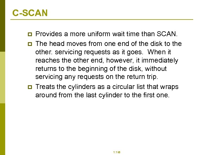 C-SCAN p p p Provides a more uniform wait time than SCAN. The head