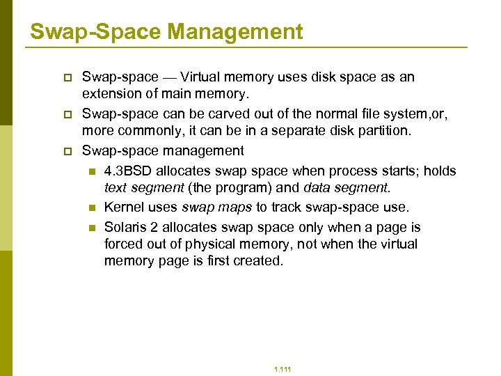 Swap-Space Management p p p Swap-space — Virtual memory uses disk space as an