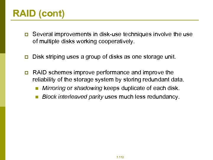 RAID (cont) p Several improvements in disk-use techniques involve the use of multiple disks