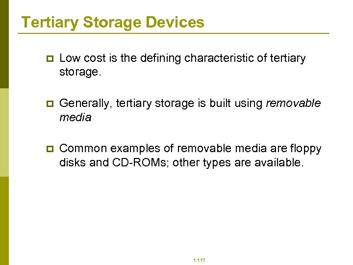 Tertiary Storage Devices p Low cost is the defining characteristic of tertiary storage. p