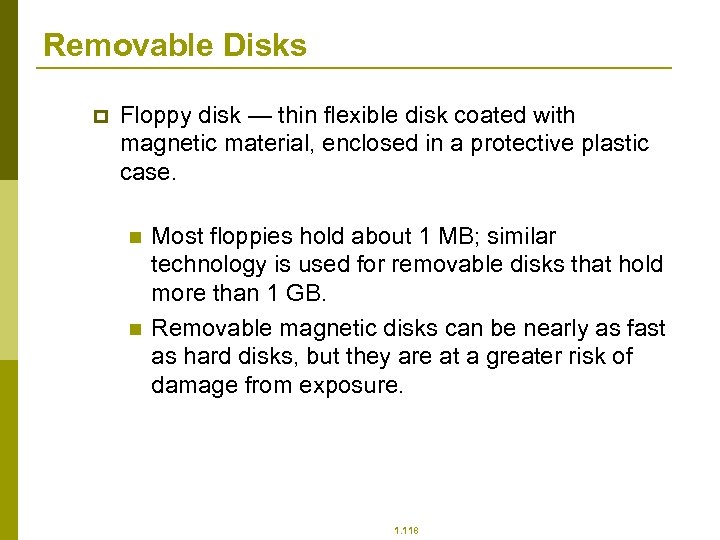 Removable Disks p Floppy disk — thin flexible disk coated with magnetic material, enclosed