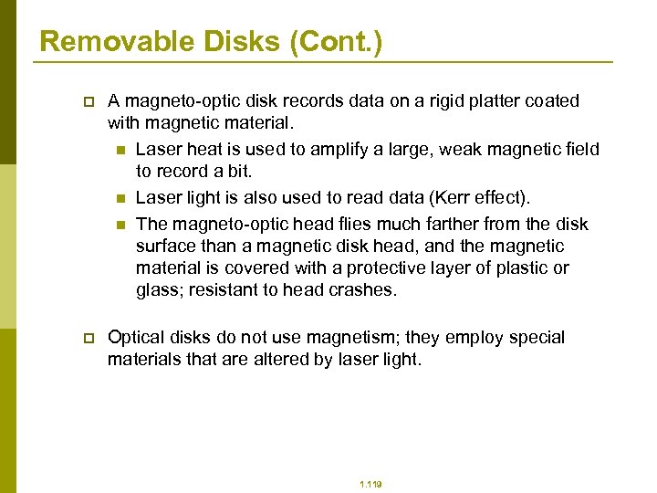 Removable Disks (Cont. ) p A magneto-optic disk records data on a rigid platter