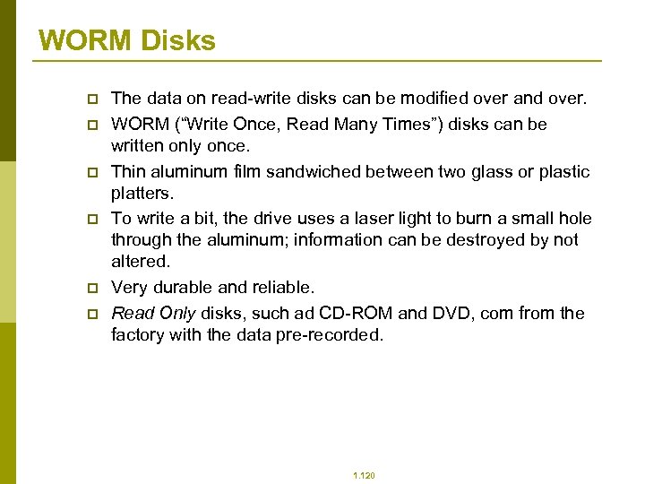 WORM Disks p p p The data on read-write disks can be modified over