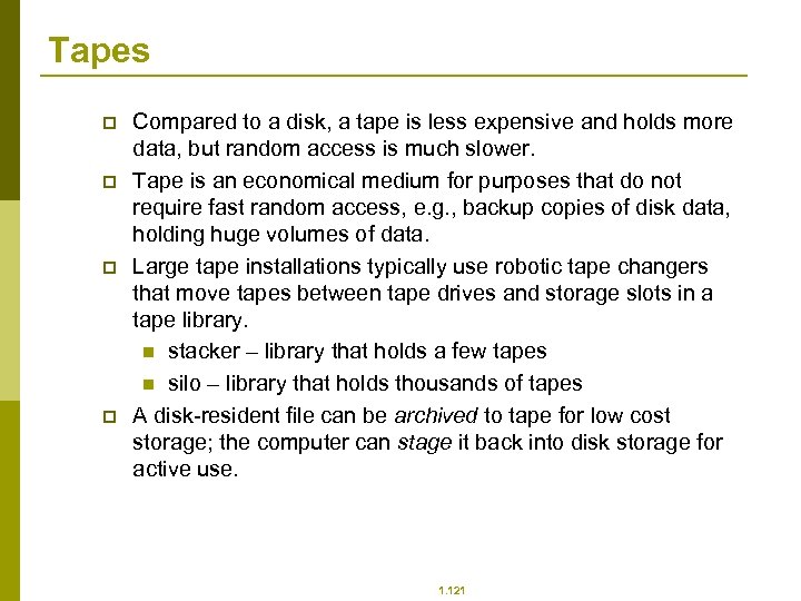 Tapes p p Compared to a disk, a tape is less expensive and holds