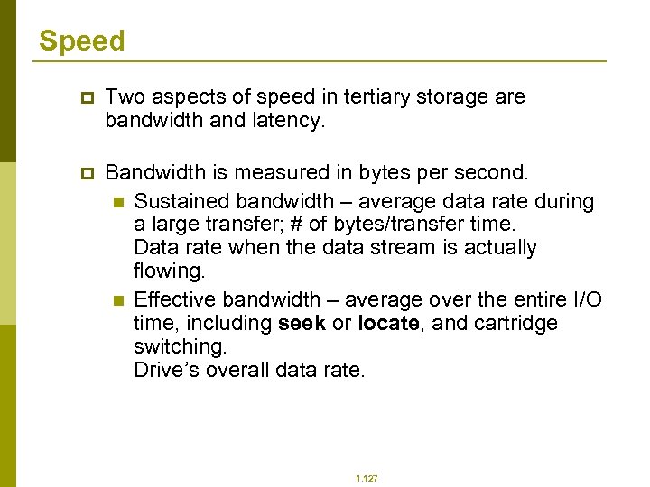 Speed p Two aspects of speed in tertiary storage are bandwidth and latency. p