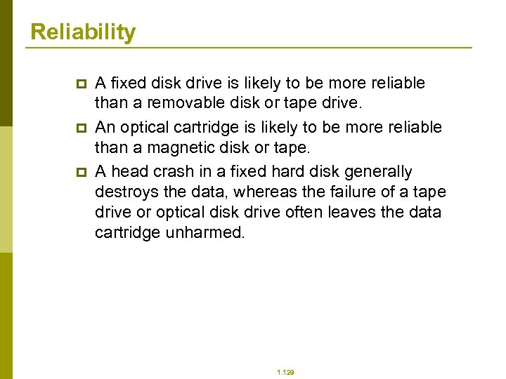 Reliability p p p A fixed disk drive is likely to be more reliable