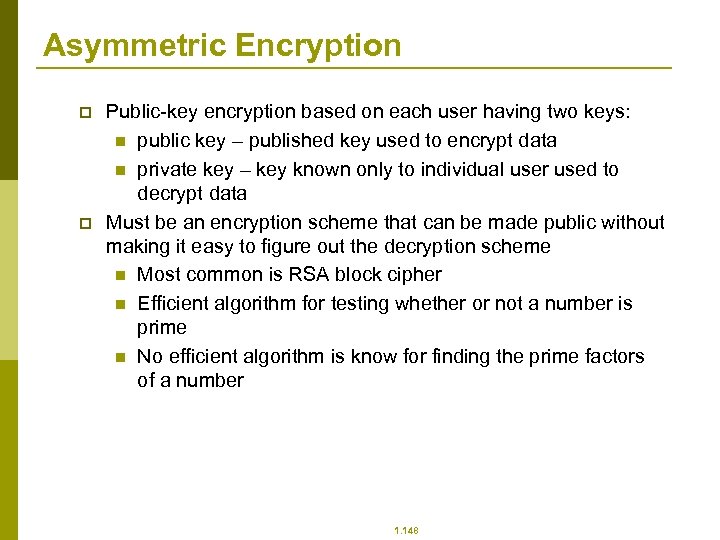 Asymmetric Encryption p p Public-key encryption based on each user having two keys: n