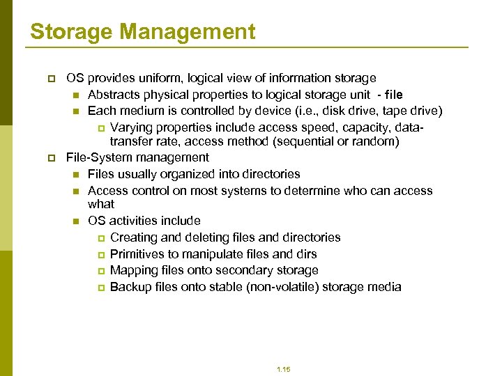 Storage Management p p OS provides uniform, logical view of information storage n Abstracts