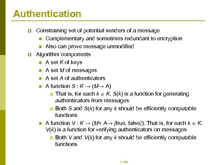 Authentication p p Constraining set of potential senders of a message n Complementary and
