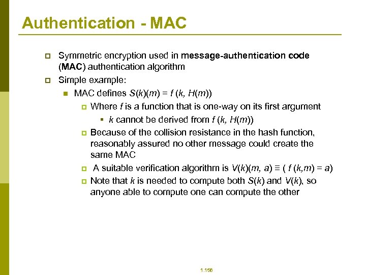 Authentication - MAC p p Symmetric encryption used in message-authentication code (MAC) authentication algorithm