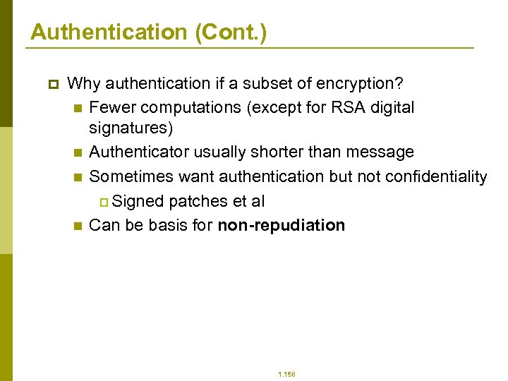 Authentication (Cont. ) p Why authentication if a subset of encryption? n Fewer computations