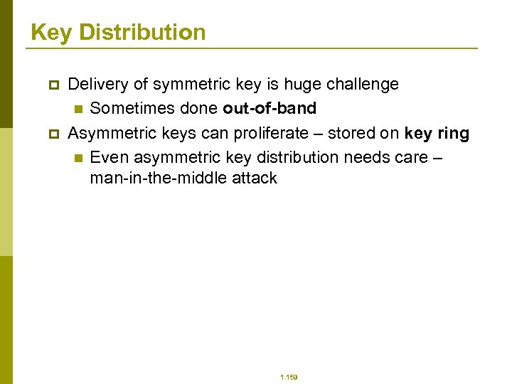 Key Distribution p p Delivery of symmetric key is huge challenge n Sometimes done