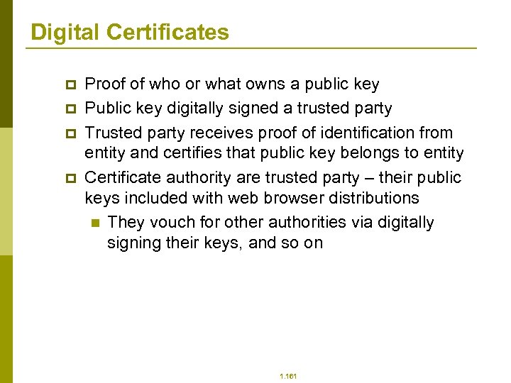 Digital Certificates p p Proof of who or what owns a public key Public