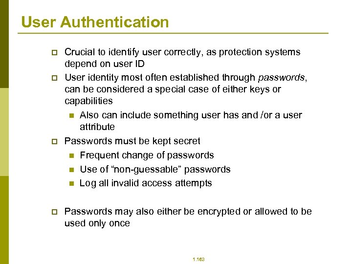 User Authentication p p Crucial to identify user correctly, as protection systems depend on
