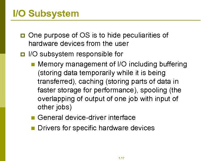 I/O Subsystem p p One purpose of OS is to hide peculiarities of hardware