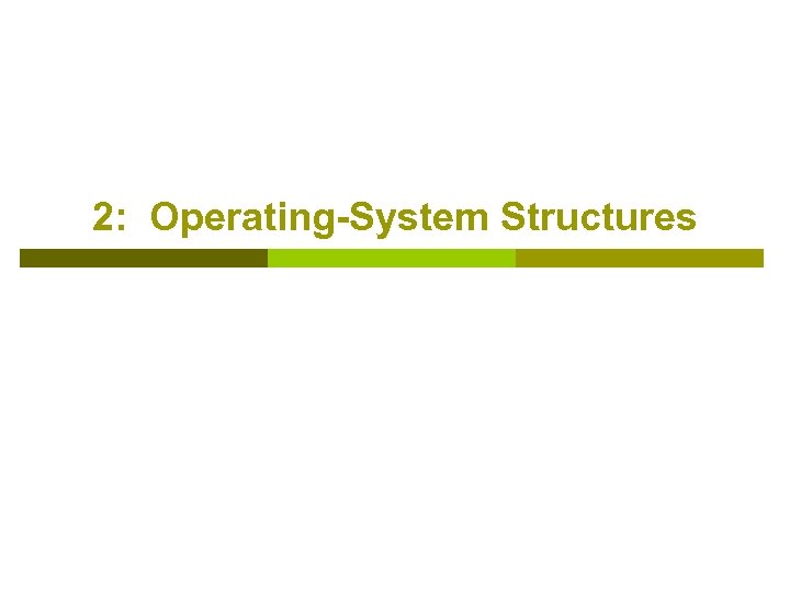2: Operating-System Structures 