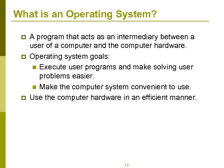 What is an Operating System? p p p A program that acts as an