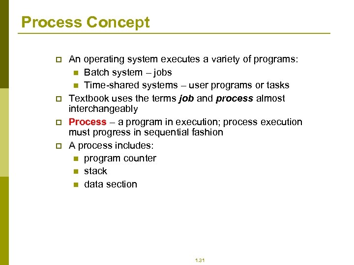Process Concept p p An operating system executes a variety of programs: n Batch