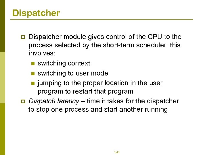 Dispatcher p p Dispatcher module gives control of the CPU to the process selected
