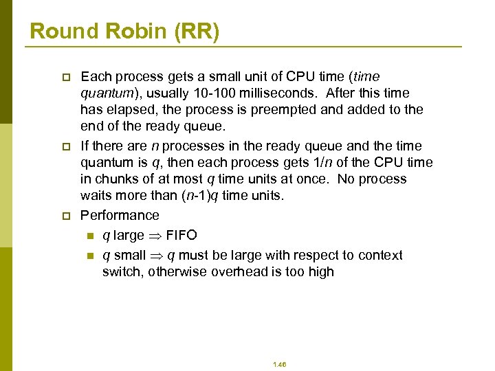 Round Robin (RR) p p p Each process gets a small unit of CPU