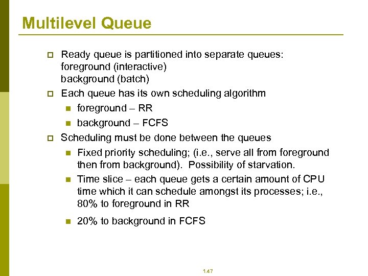 Multilevel Queue p p p Ready queue is partitioned into separate queues: foreground (interactive)