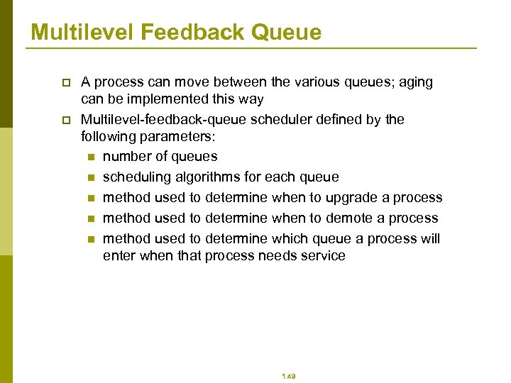 Multilevel Feedback Queue p p A process can move between the various queues; aging