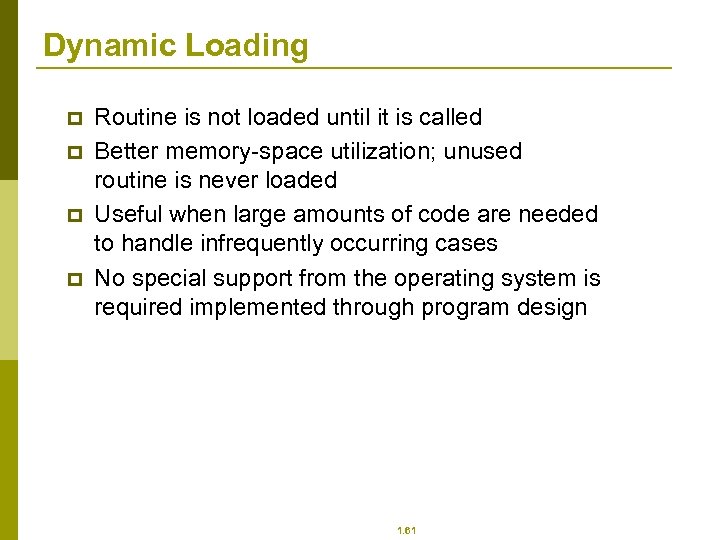 Dynamic Loading p p Routine is not loaded until it is called Better memory-space
