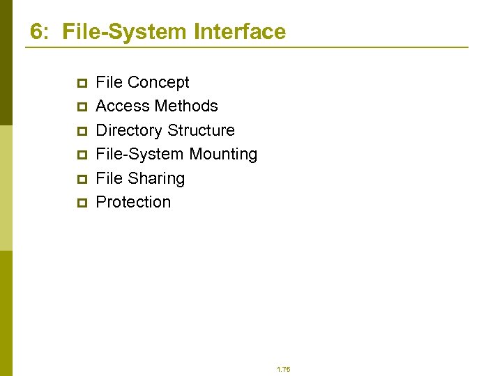 6: File-System Interface p p p File Concept Access Methods Directory Structure File-System Mounting