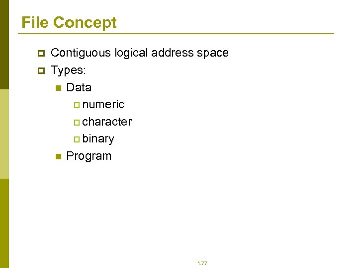 File Concept p p Contiguous logical address space Types: n Data p numeric p