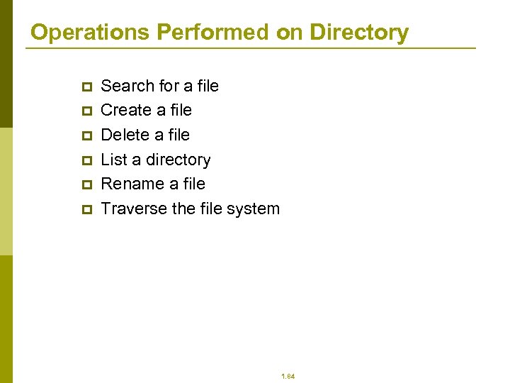 Operations Performed on Directory p p p Search for a file Create a file