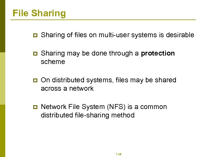 File Sharing p Sharing of files on multi-user systems is desirable p Sharing may