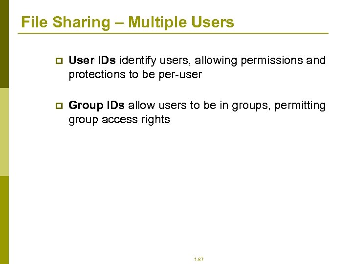 File Sharing – Multiple Users p User IDs identify users, allowing permissions and protections