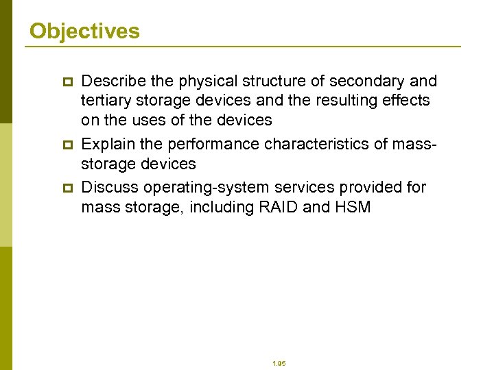 Objectives p p p Describe the physical structure of secondary and tertiary storage devices