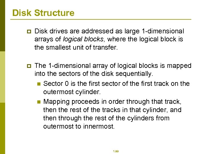 Disk Structure p Disk drives are addressed as large 1 -dimensional arrays of logical