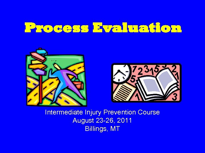 Process Evaluation Intermediate Injury Prevention Course August 23 -26, 2011 Billings, MT 