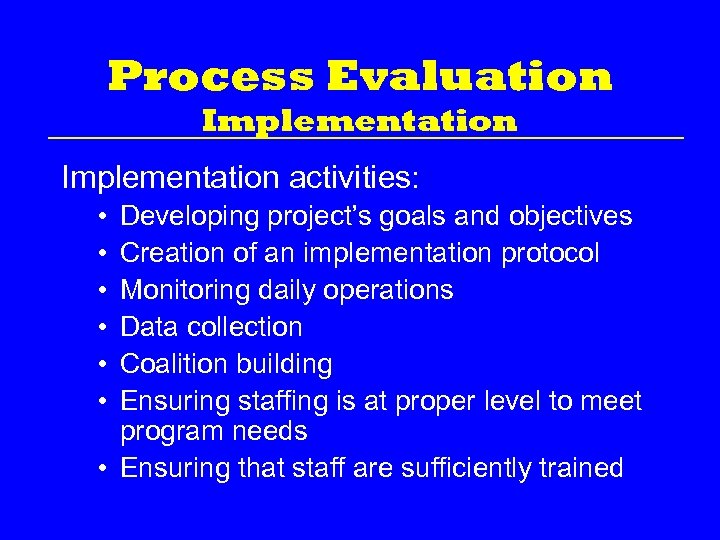 Process Evaluation Implementation activities: • • • Developing project’s goals and objectives Creation of