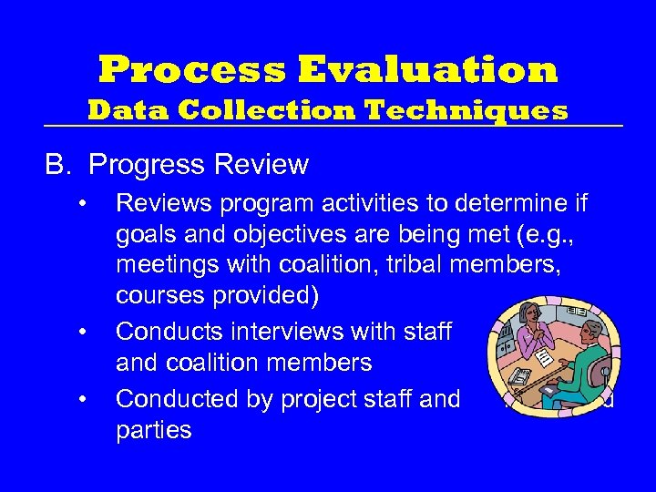 Process Evaluation Data Collection Techniques B. Progress Review • • • Reviews program activities