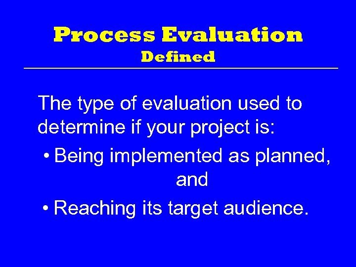 Process Evaluation Defined The type of evaluation used to determine if your project is: