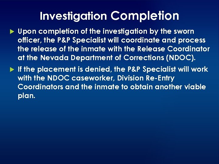 Investigation Completion Upon completion of the investigation by the sworn officer, the P&P Specialist