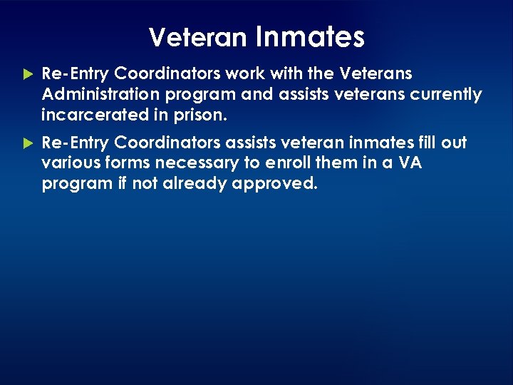 Veteran Inmates Re-Entry Coordinators work with the Veterans Administration program and assists veterans currently