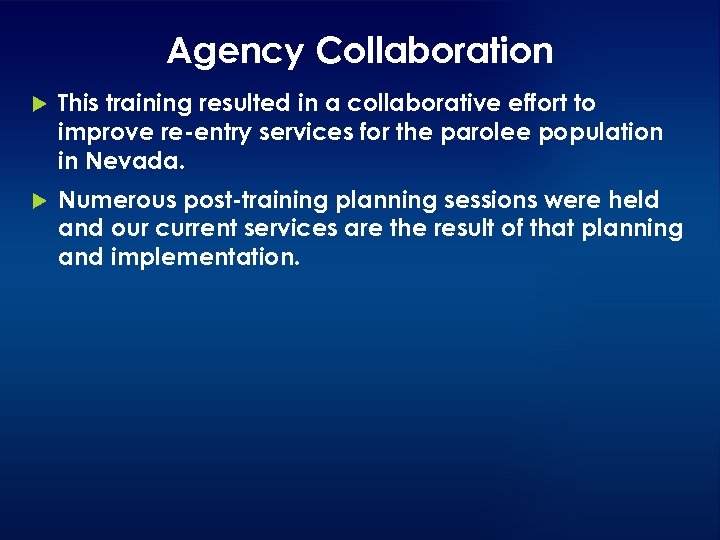 Agency Collaboration This training resulted in a collaborative effort to improve re-entry services for