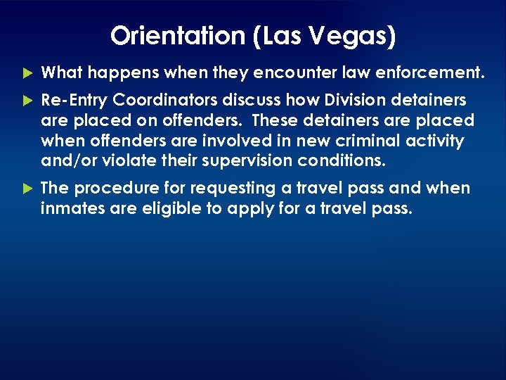 Orientation (Las Vegas) What happens when they encounter law enforcement. Re-Entry Coordinators discuss how