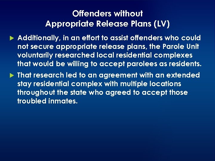 Offenders without Appropriate Release Plans (LV) Additionally, in an effort to assist offenders who