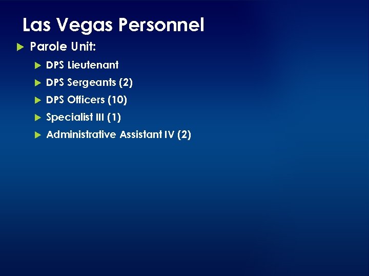 Las Vegas Personnel Parole Unit: DPS Lieutenant DPS Sergeants (2) DPS Officers (10) Specialist