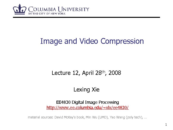 Image and Video Compression Lecture 12, April 28 th, 2008 Lexing Xie EE 4830