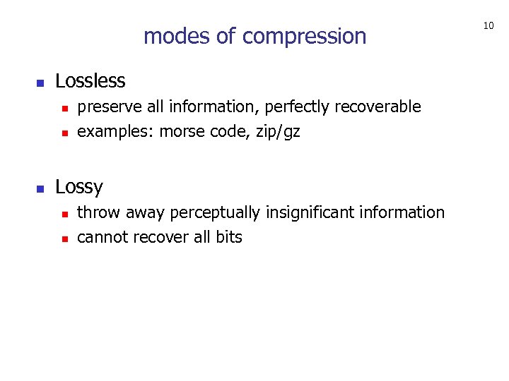 modes of compression n Lossless n n n preserve all information, perfectly recoverable examples: