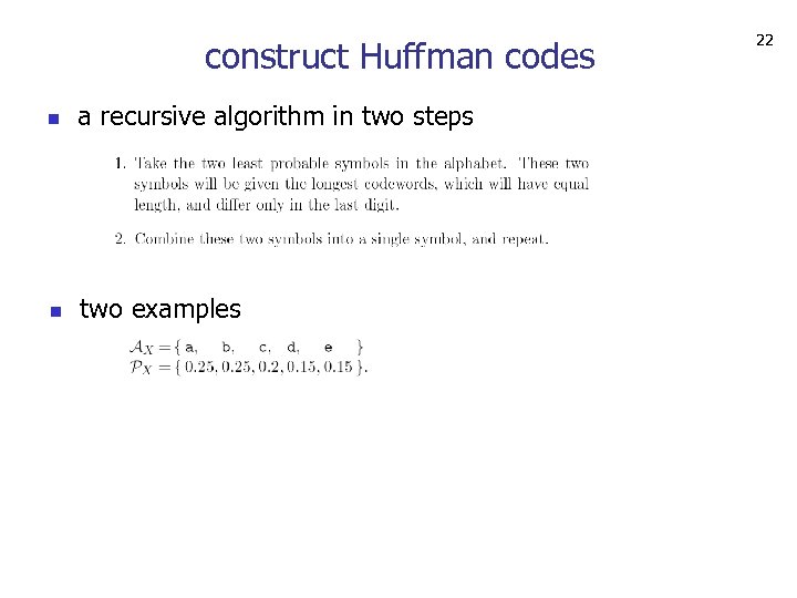 construct Huffman codes n a recursive algorithm in two steps n two examples 22