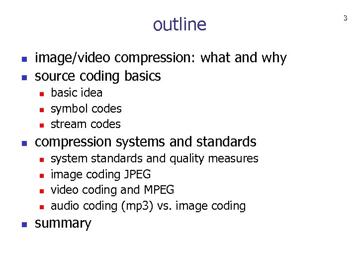 outline n n image/video compression: what and why source coding basics n n compression