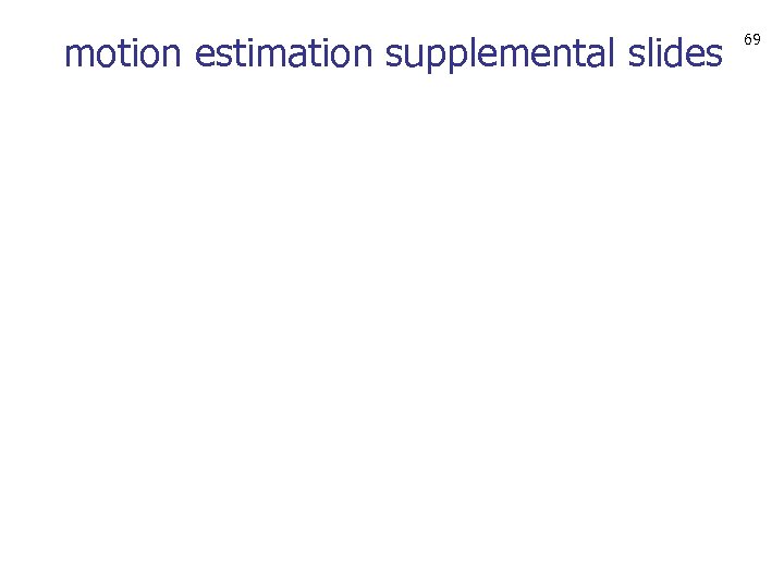 motion estimation supplemental slides 69 