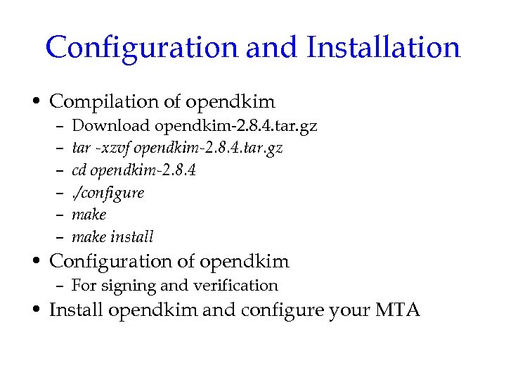 Configuration and Installation • Compilation of opendkim – – – Download opendkim-2. 8. 4.